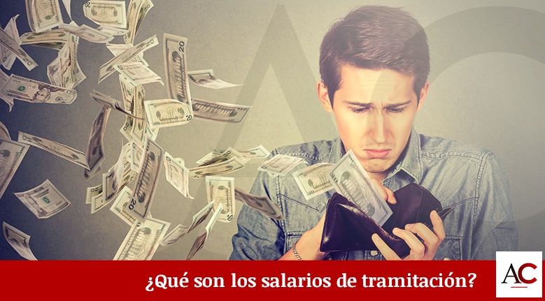 ¿Qué son los salarios de tramitación?